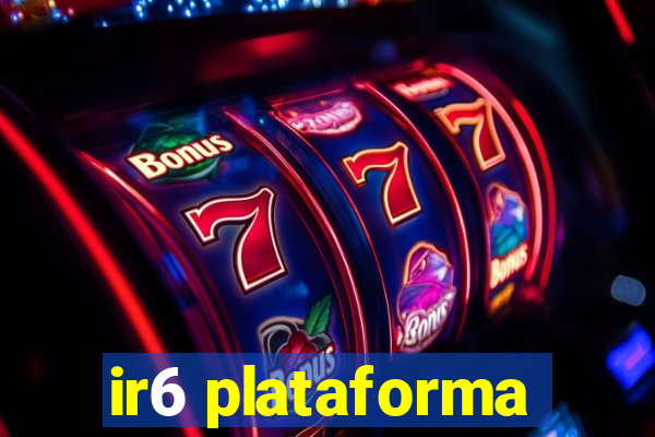 ir6 plataforma